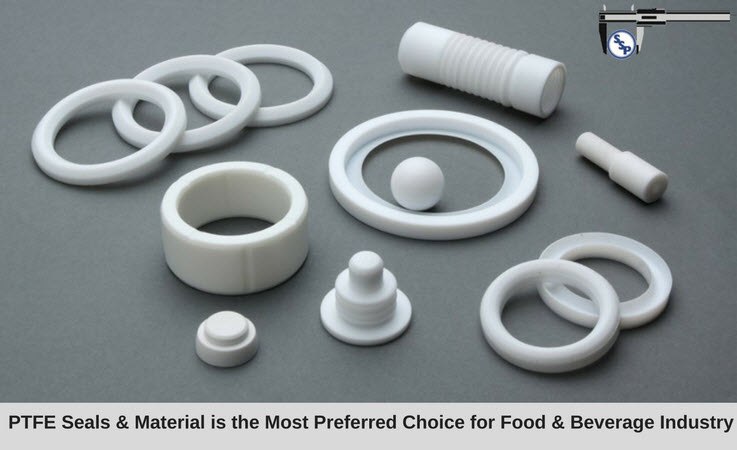 PTFE seals & material is the most preferred choice for Food & Beverage industry
